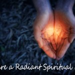 You Are A Spiritual Radiant Being