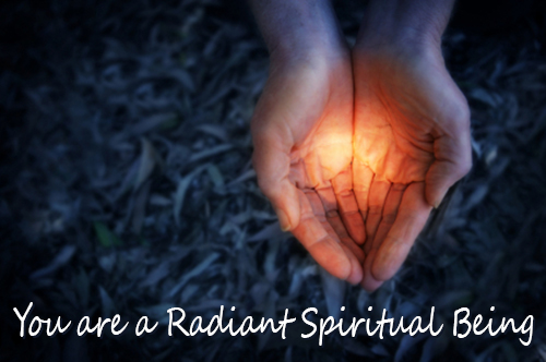 You Are A Spiritual Radiant Being