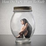 How Do YOU Want To Feel?