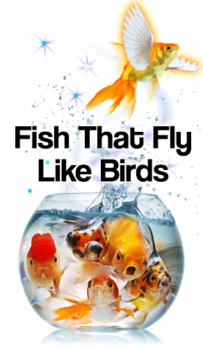 Fish That Fly Like Birds