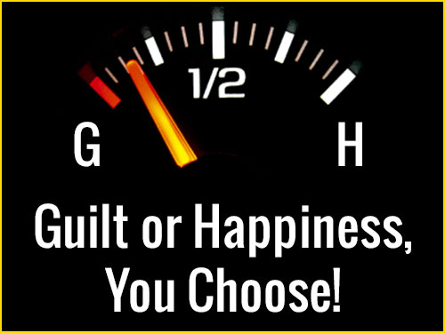 Guilt or Happiness, You Choose!