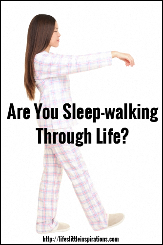 Are You Sleepwalking Through Life?